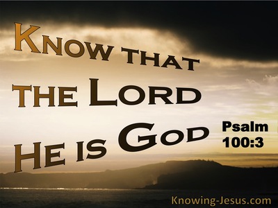 Psalm 100:3 Know That The Lord Is God (brown)